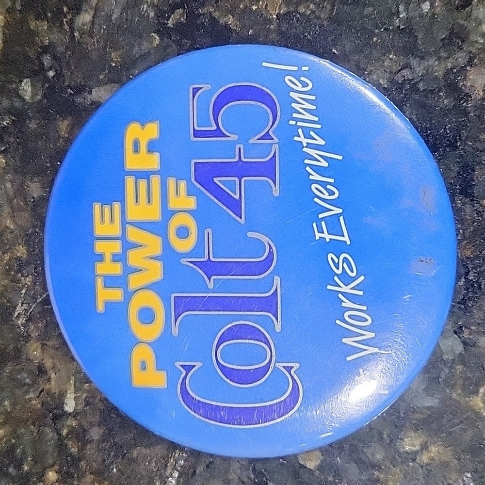 The Power of Colt 45 It Works Everytime! Pin